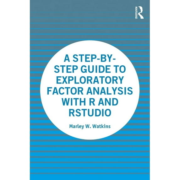 A Step-By-Step Guide to Exploratory Factor Analysis with R and Rstudio, (Paperback)