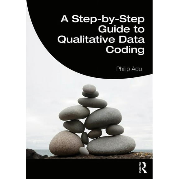 A Step-by-Step Guide to Qualitative Data Coding, (Paperback)