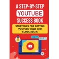 thumbnail image 1 of A Step-By-Step YouTube Success Book: Strategies For Getting YouTube Views And Subscribers: Youtube Marketing, 1 of 1