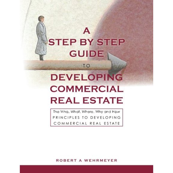 Pre-Owned A Step by Step Guide to Developing Commercial Real Estate: The Who, What, Where, Why and How Principles to Developing Commercial Real Estate