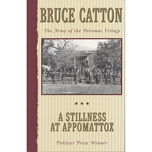 Pre-Owned A Stillness at Appomattox: The Army of the Potomac Trilogy (Pulitzer Prize Winner) (Paperback) 0385044518 9780385044516