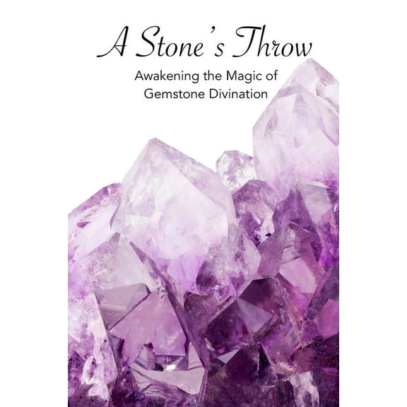 A Stone's Throw: Awakening the Magic of Gemstone Divination, (Paperback)