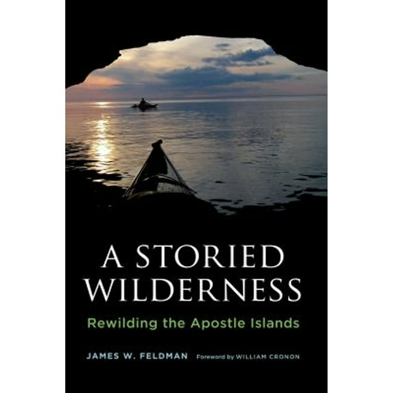 Pre-Owned A Storied Wilderness: Rewilding the Apostle Islands (Paperback) 0295992921 9780295992921