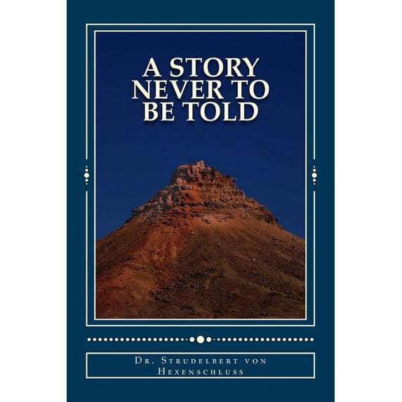 A Story Never to Be Told: An Almost Completely True Fairy Tale