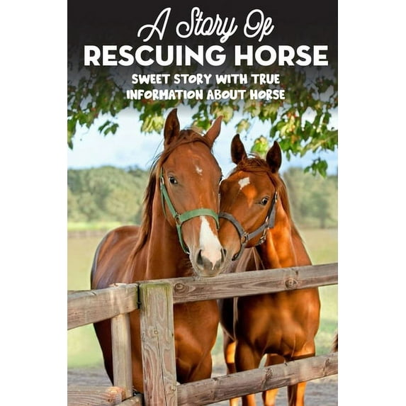A Story Of Rescuing Horse Sweet Story With True Information About Horse : Bedtime Story (Paperback)