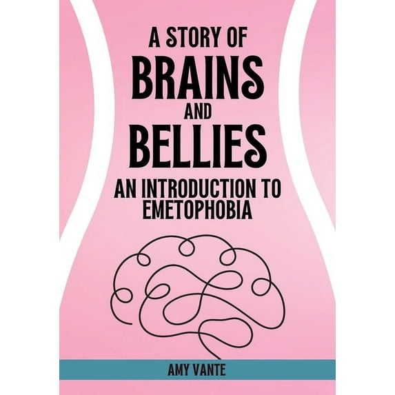 A Story of Brains and Bellies: An Introduction to Emetophobia, (Paperback)