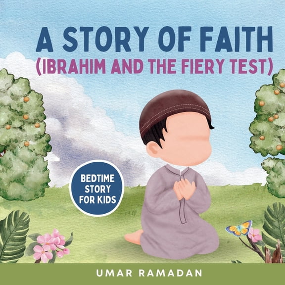 A Story of Faith: Ibrahim and the Fiery Test, (Paperback)