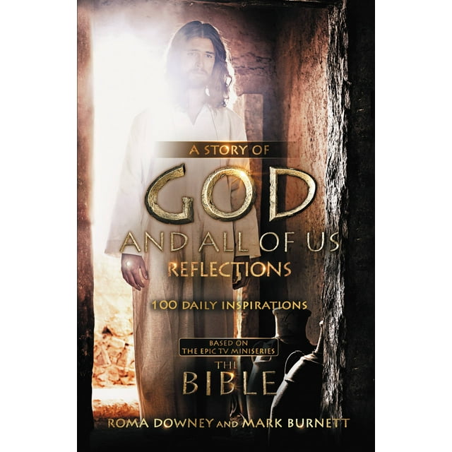 A Story of God and All of Us Reflections : 100 Daily Inspirations based on the Epic TV Miniseries "The Bible" (Hardcover)