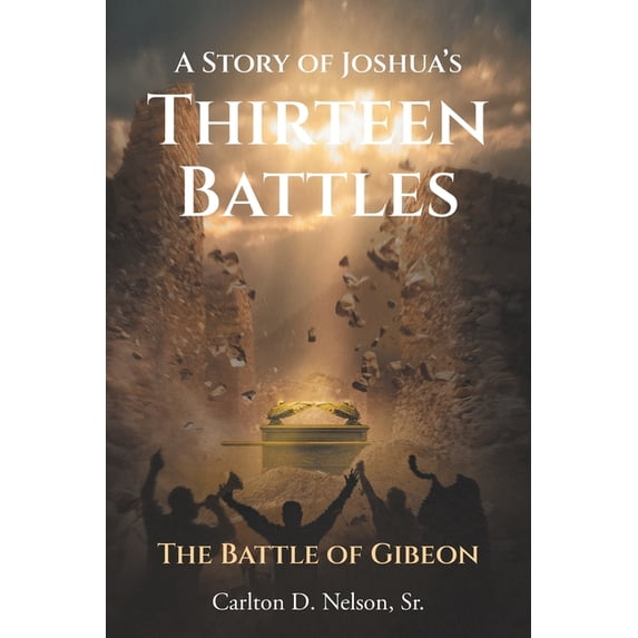 A Story of Joshua's Thirteen Battles: The Battle of Gibeon, (Paperback)