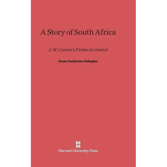 A Story of South Africa: J. M. Coetzee's Fiction in Context, (Hardcover)
