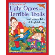 A Storybook of Ugly Ogres and Terrible Trolls Ten Fantastic Tales of Frightful Fun Paperback