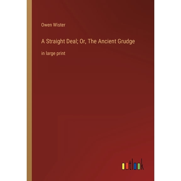 A Straight Deal; Or, The Ancient Grudge : in large print (Paperback)