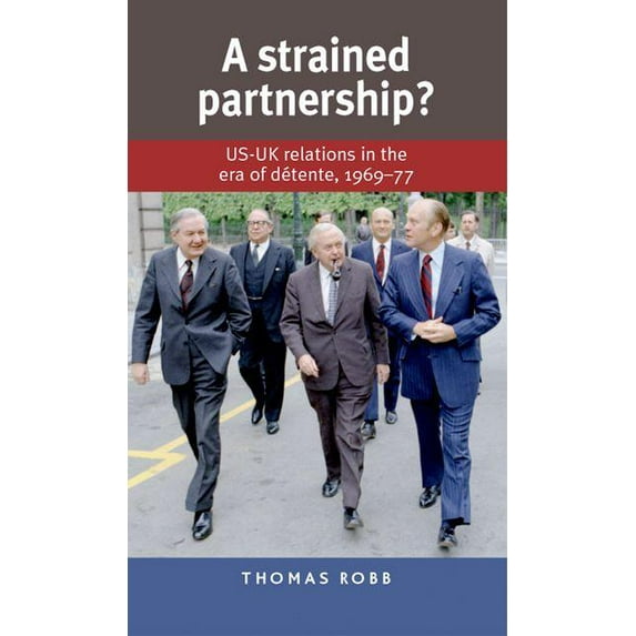 A Strained Partnership?: Us-UK Relations in the Era of Détente, 1969-77, (Paperback)