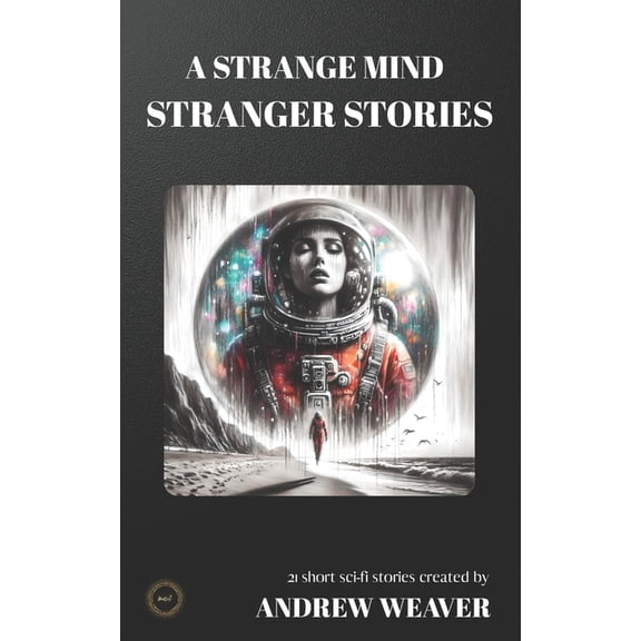 A Strange Mind Stranger Stories: Dark Science Fiction Short Stories, (Paperback)