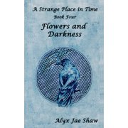 A Strange Place in Time A Strange Place in Time, Book Four Flowers and Darkness, Book 4, Paperback
