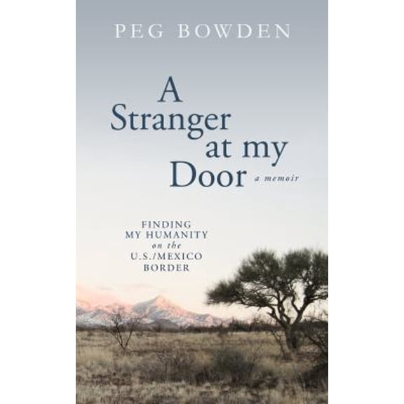 Pre-Owned A Stranger at My Door: Finding My Humanity on the U.S./Mexico Border (Paperback) 0989200930 9780989200936