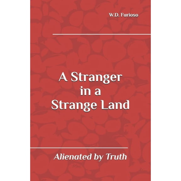 A Stranger in a Strange Land: Alienated by Truth, (Paperback)