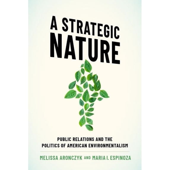 A Strategic Nature: Public Relations and the Politics of American Environmentalism, (Paperback)