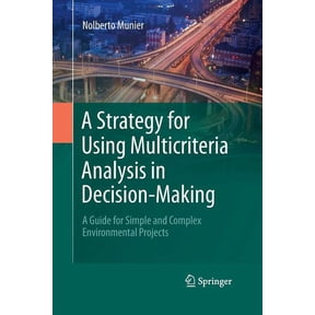 A Strategy for Using Multicriteria Analysis in Decision-Making: A Guide for Simple and Complex Environmental Projects, (Paperback)