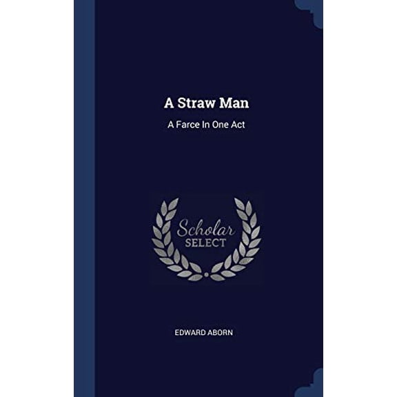 A Straw Man: A Farce In One Act