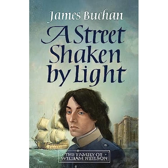A Street Shaken by Light (The Story of William Neilson, Bk. 1)