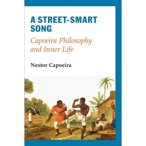 A Street-Smart Song : Capoeira Philosophy and Inner Life (Paperback)