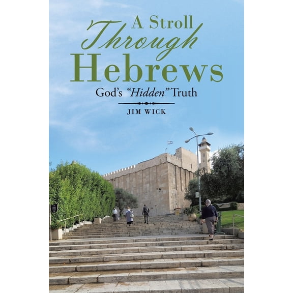A Stroll Through Hebrews: God's "Hidden" Truth, (Paperback)