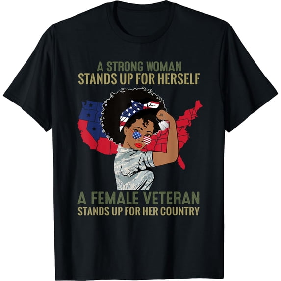 A Strong Woman Stands Up For Herself A Female Veteran T-Shirt