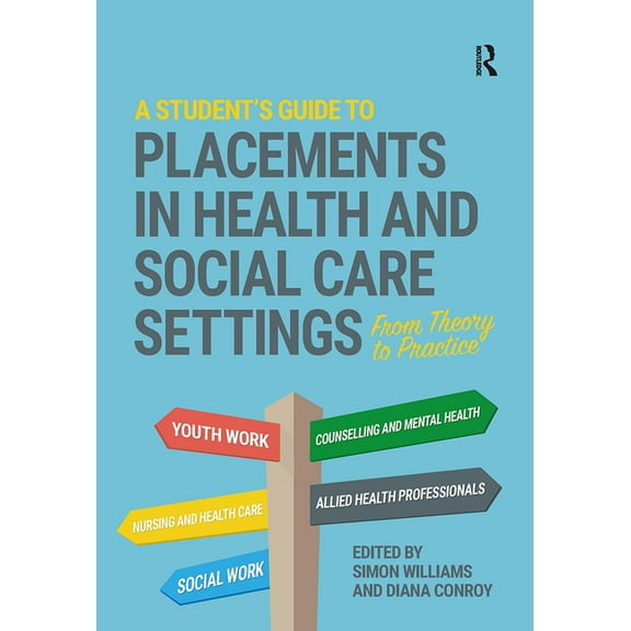 A Student's Guide to Placements in Health and Social Care Settings: From Theory to Practice, (Hardcover)