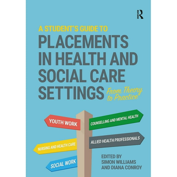 A Student's Guide to Placements in Health and Social Care Settings: From Theory to Practice, (Paperback)