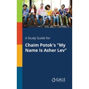 A Study Guide for Chaim Potoks My Name Is Asher Lev, Paperback