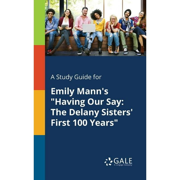 A Study Guide for Emily Mann's "Having Our Say: The Delany Sisters' First 100 Years", (Paperback)