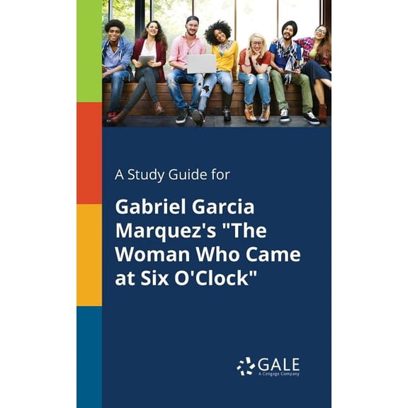 A Study Guide for Gabriel Garcia Marquez's "The Woman Who Came at Six O'Clock" (Paperback)