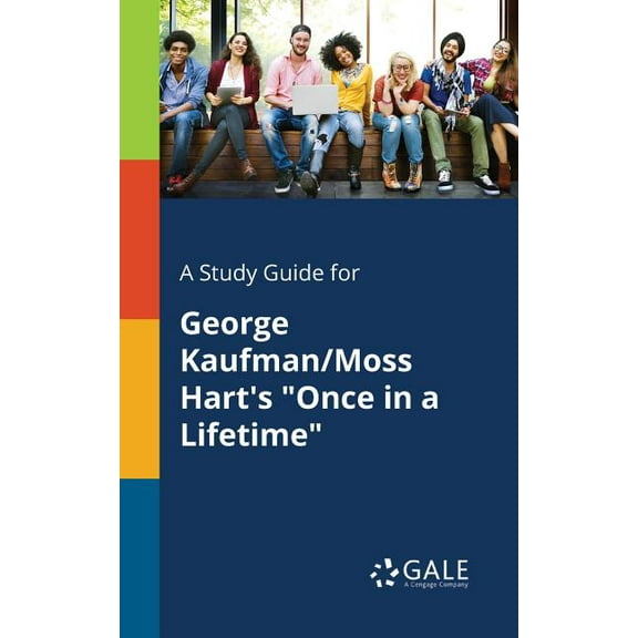 A Study Guide for George Kaufman/Moss Harts 'Once in a Lifetime'  Paperback  Cengage Learning Gale