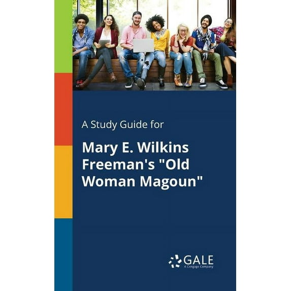A Study Guide for Mary E. Wilkins Freeman's "Old Woman Magoun", (Paperback)