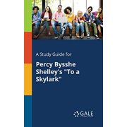 A Study Guide for Percy Bysshe Shelleys To a Skylark Paperback by Cengage Learning Gale