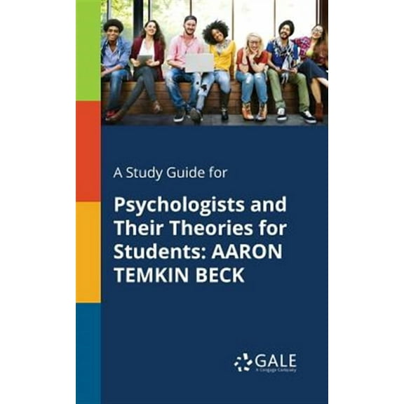 A Study Guide for Psychologists and Their Theories for Students: AARON TEMKIN BECK