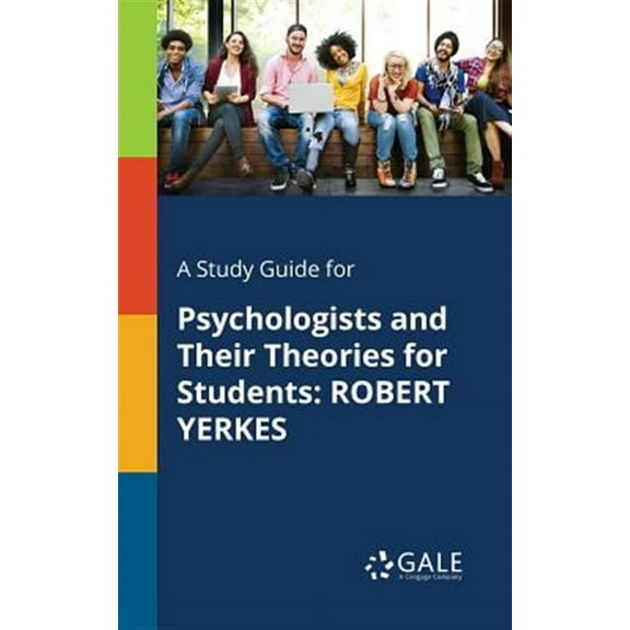 A Study Guide for Psychologists and Their Theories for Students: ROBERT YERKES