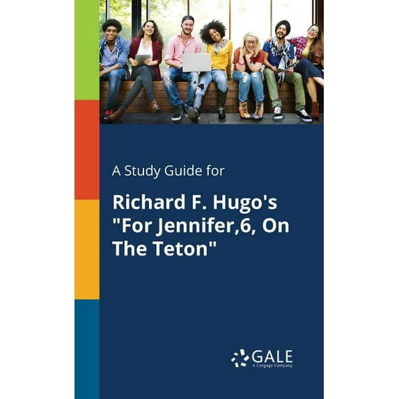 A Study Guide for Richard F. Hugo's "For Jennifer,6, On The Teton", (Paperback)