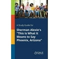 thumbnail image 1 of A Study Guide for Sherman Alexie's "This Is What It Means to Say Phoenix, Arizona" (Paperback), 1 of 1