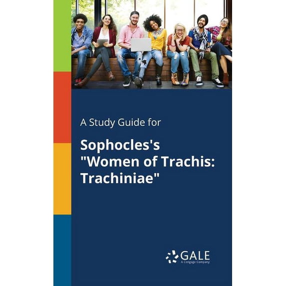 A Study Guide for Sophocles's "Women of Trachis: Trachiniae"