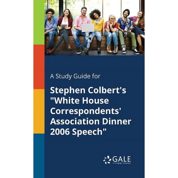 A Study Guide for Stephen Colbert's "White House Correspondents' Association Dinner 2006 Speech" (Paperback)