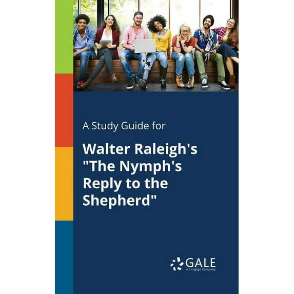 A Study Guide for Walter Raleigh's "The Nymph's Reply to the Shepherd"