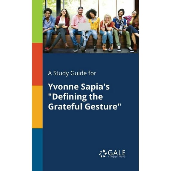 A Study Guide for Yvonne Sapia's "Defining the Grateful Gesture", (Paperback)