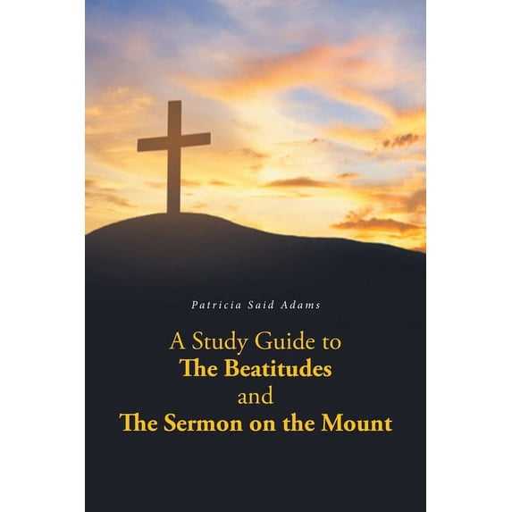 A Study Guide to The Beatitudes and The Sermon on the Mount, (Paperback)