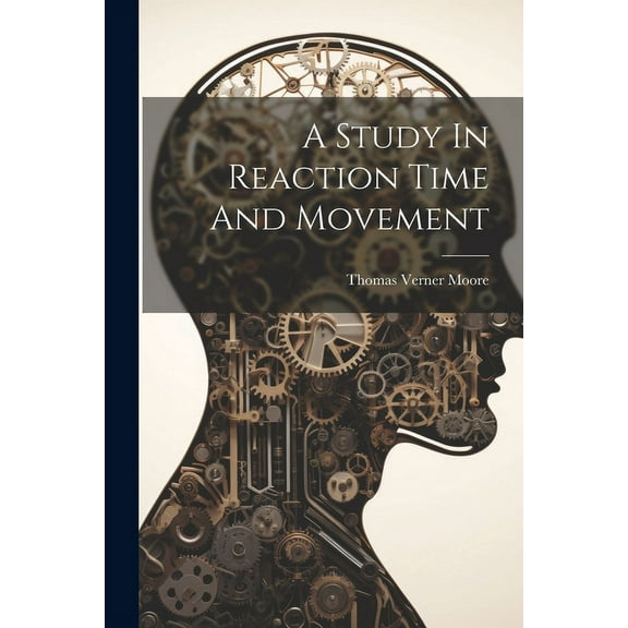 A Study In Reaction Time And Movement (Paperback)