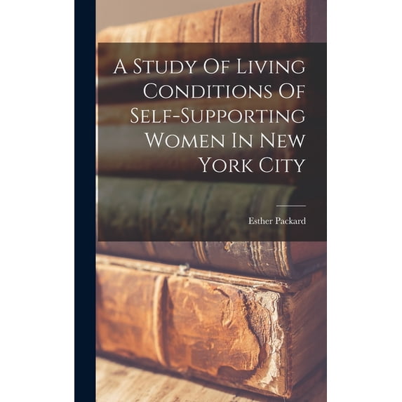 A Study Of Living Conditions Of Self-supporting Women In New York City (Hardcover)