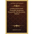 thumbnail image 1 of A Study Of New Semi-Permeable Membranes Prepared By The Electrolytic Method (Paperback), 1 of 1