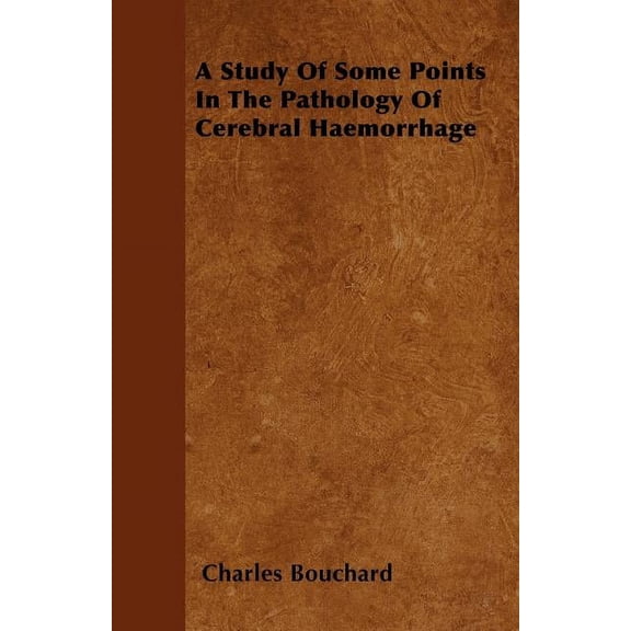 A Study Of Some Points In The Pathology Of Cerebral Haemorrhage (Paperback)
