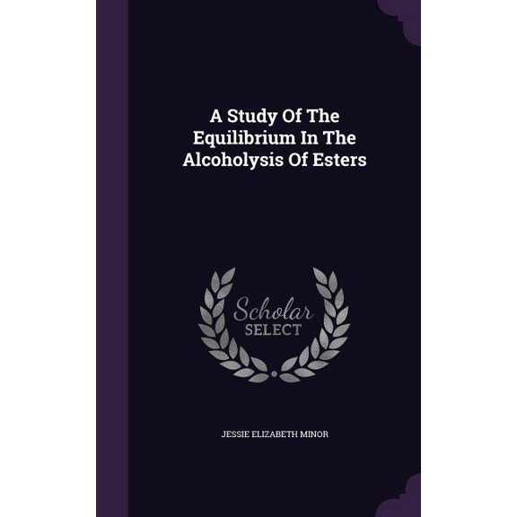 A Study Of The Equilibrium In The Alcoholysis Of Esters (Hardcover)